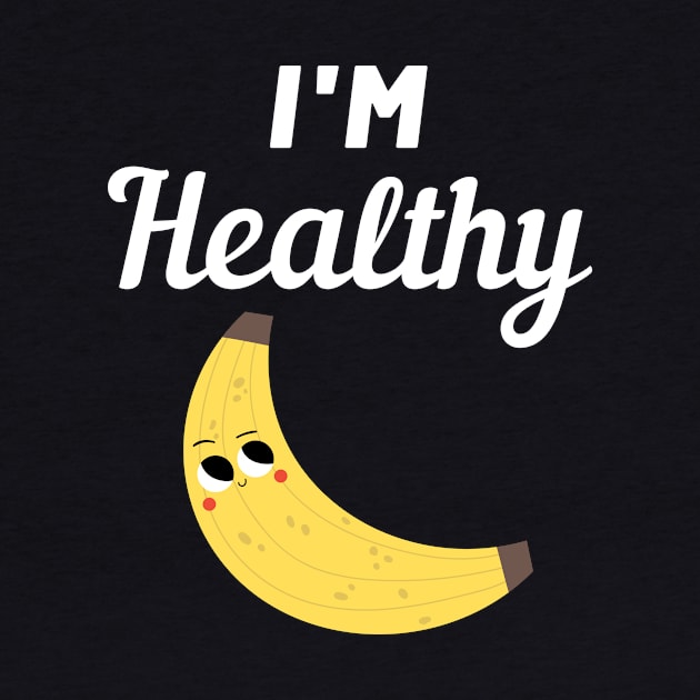 I'm Healthy Banana by FunnyStylesShop